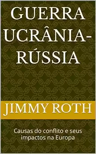 Livro PDF: Guerra Ucrânia-Rússia: Causas do conflito e seus impactos na Europa